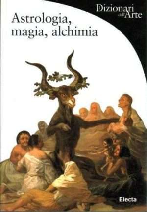 Astrologia magia alchimia battistini m. electa libreria rotondi