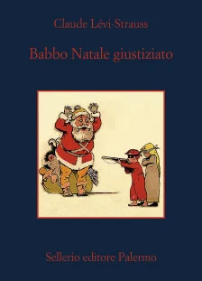 Antropologia - Babbo natale giustiziato levi strauss c. sellerio libreria rotondi