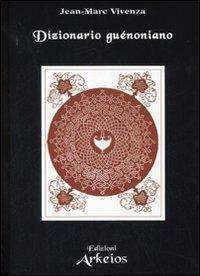 Filosofia - Dizionario guenoniano vivenza j.m. arkeios libreria rotondi