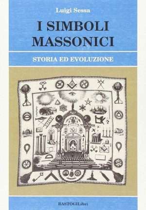 Massoneria - I simboli massonici sessa l. bastogilibri libreria rotondi