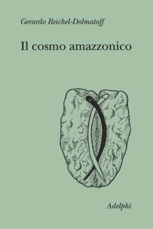 Antropologia - Il cosmo amazzonico reichel dolmatoff g. adelphi libreria rotondi