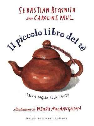 Cucina - Il piccolo libro del te beckwith paul guido tommasi libreria rotondi