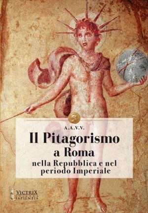 Antica Roma - Il pitagorismno nel mondo romano autori vari victrix libreria rotondi