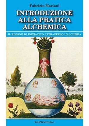 Alchimia - Introduzione alla pratica alchemica mariani bastogi libreria rotondi