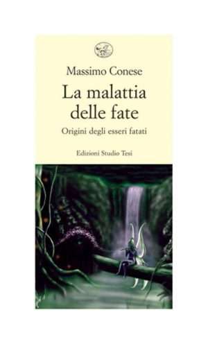 Creature fantastiche - La malattie delle fate conese m. studio tesi ed. libreria rotondi