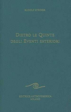 Antroposofia - Libreria Rotondi Dietro le quinte degli eventi esteriori Steiner Antroposofica