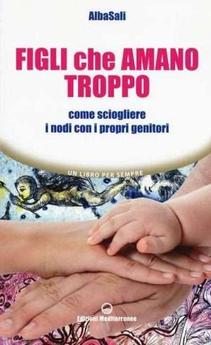 Psicologia - Libreria rotondi albasali figli che amano troppo