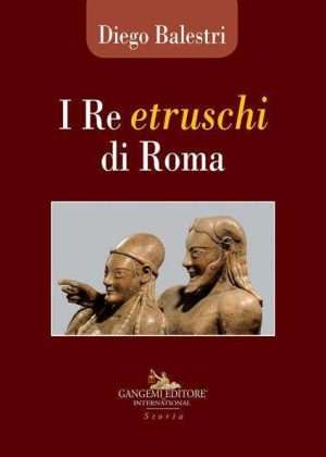 Antica Roma - Libreria rotondi balestri i re etruschi di roma