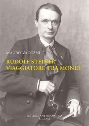 Antroposofia - Libreria rotondi vaccani Rudolf Steiner viaggiatore tra mondi. Una biografia