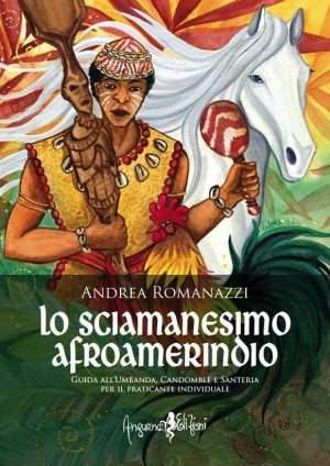 Lo sciamanesimo afroamerindio romanazzi a. anguana libreria rotondi