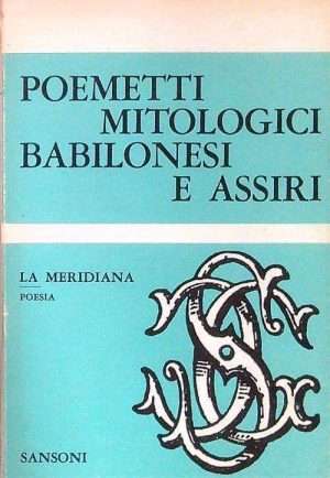 Mitologia - Poemetti mitologici babilonesi e assiri furlani g. sansoni libreria rotondi