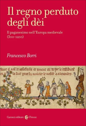 Il regno perduto degli dei. Il paganesimo nellEuropa medievale libreria rotondi
