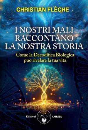I nostri mali raccontano la nostra storia fleche amrita libreria rotondi