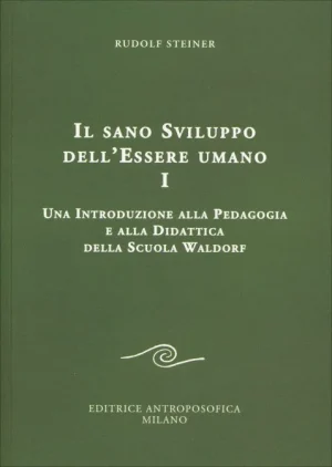 Sano sviluppo essere umano 1 steiner libreria rotondi antroposofica