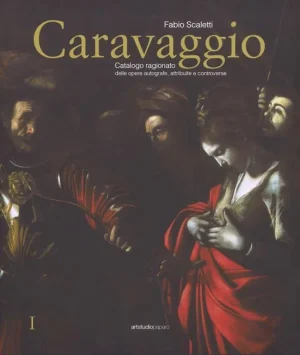 Caravaggio. Catalogo ragionato delle opere autografe, attribuite e controverse. Ediz