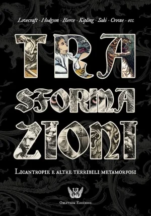 Trasformazioni licantropie e altre terribili metamorfosi libreria rotondi