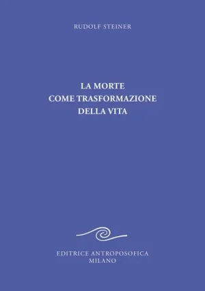 La morte come trasformazione della vita steiner libreria rotondi antroposofica